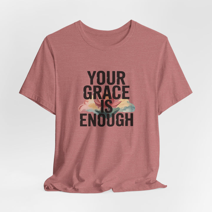 Inspirational Short Sleeve Tee - Your Grace is Enough, Motivational Shirt, Faith-Based Apparel, Comfort Tee, Everyday Wear