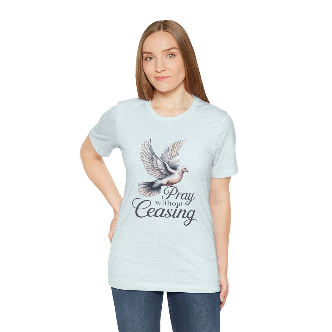 Pray Without Ceasing T-Shirt, Spiritual Tee for Faithful Wear, Inspirational Gift for Christians, Religious Apparel, Everyday Comfort