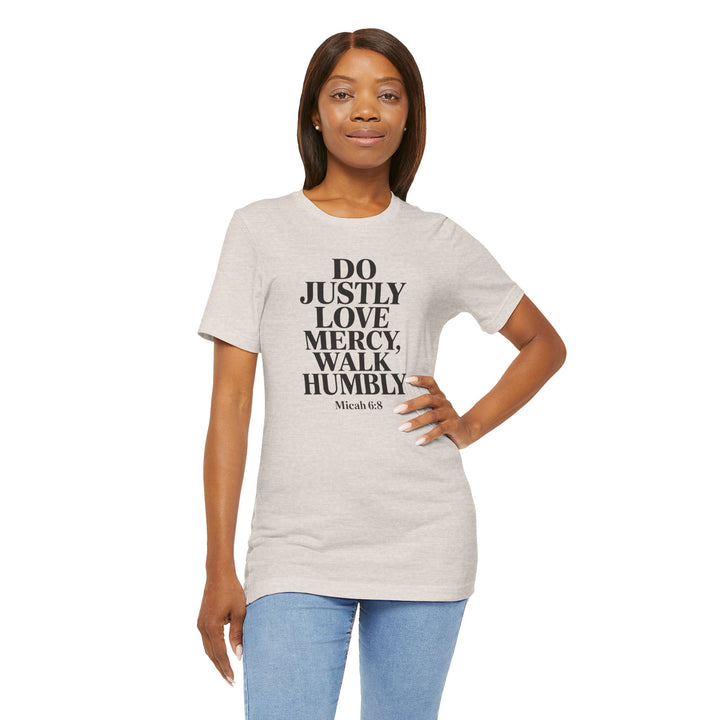 Do Justly, Love Mercy, Walk Humbly – Micah 6:8 Shirt