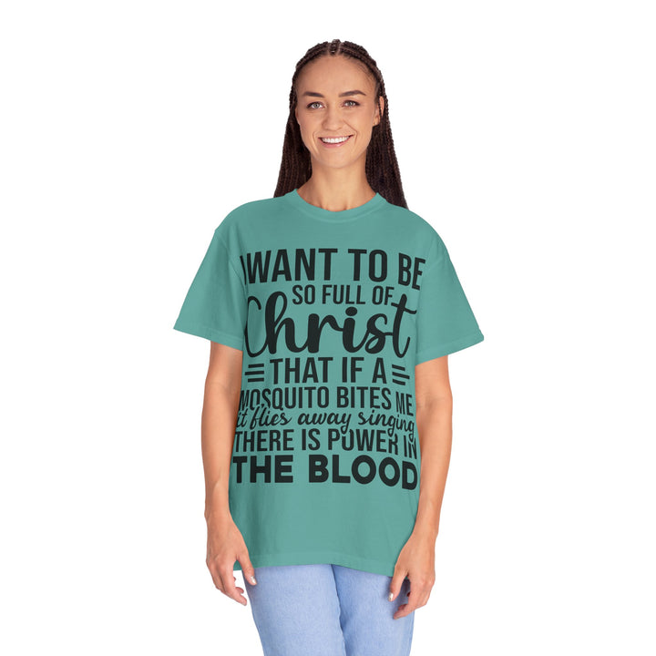 I Want to Be So Full of Christ - T-Shirt