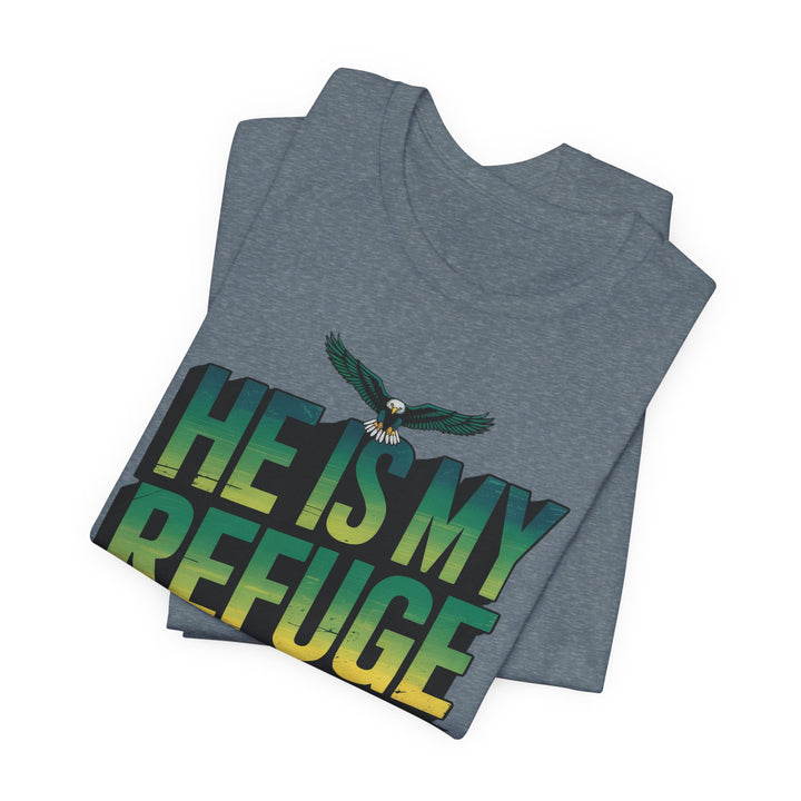 He Is My Refuge, Inspirational Graphic Tee for Faith-Driven Souls, Casual Wear, Unisex Shirt for Everyday, Gift for Believers, Uplifting Message Tee