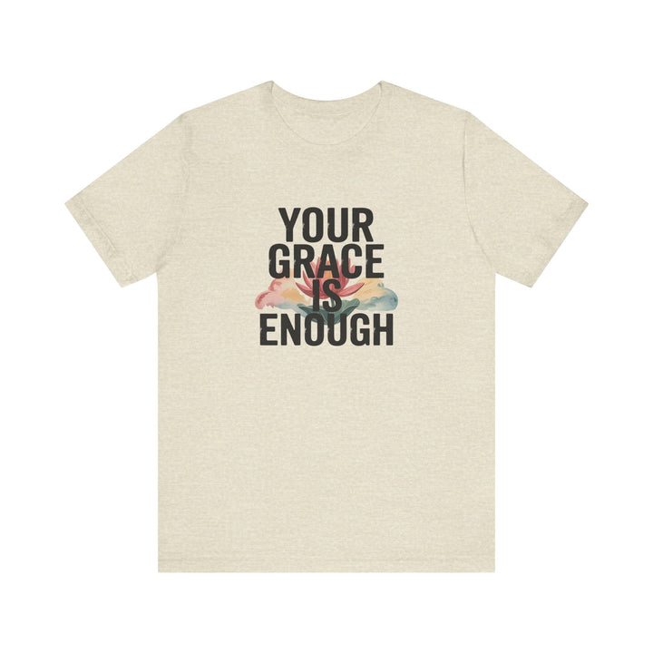 Inspirational Short Sleeve Tee - Your Grace is Enough, Motivational Shirt, Faith-Based Apparel, Comfort Tee, Everyday Wear