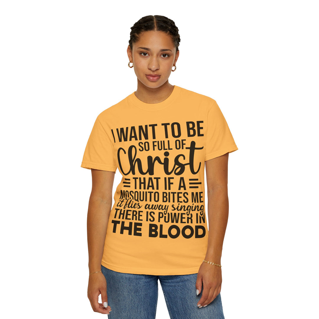 I Want to Be So Full of Christ - T-Shirt