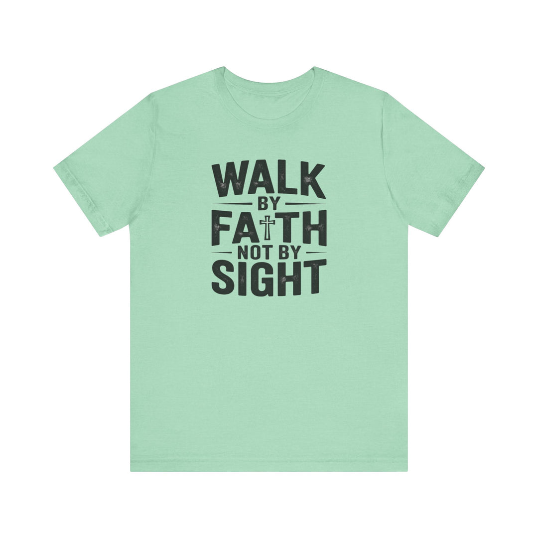 Walk by Faith, Not by Sight – 2 Corinthians 5:7 Christian Shirt