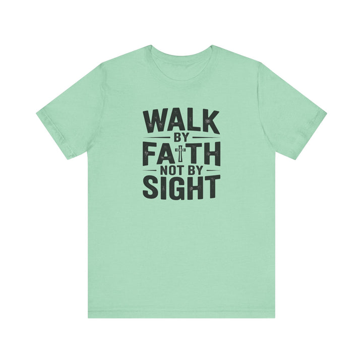 Walk by Faith, Not by Sight – 2 Corinthians 5:7 Christian Shirt