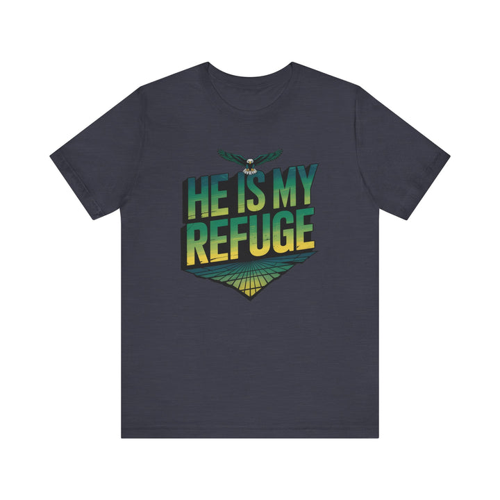 He Is My Refuge, Inspirational Graphic Tee for Faith-Driven Souls, Casual Wear, Unisex Shirt for Everyday, Gift for Believers, Uplifting Message Tee