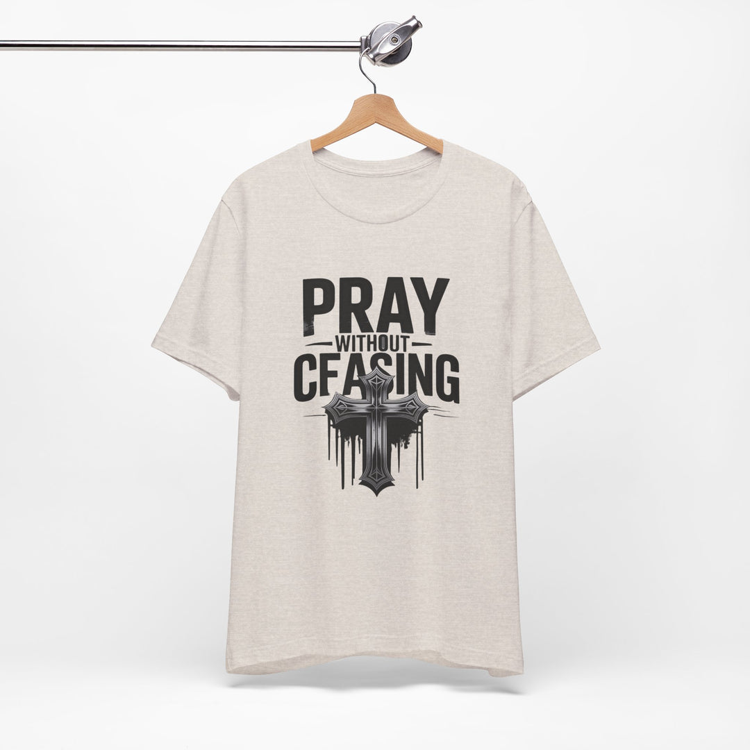 Pray Without Ceasing Tee, Inspirational Shirt, Faith-Based Apparel, Christian Gift, Everyday Wear, Motivational Top