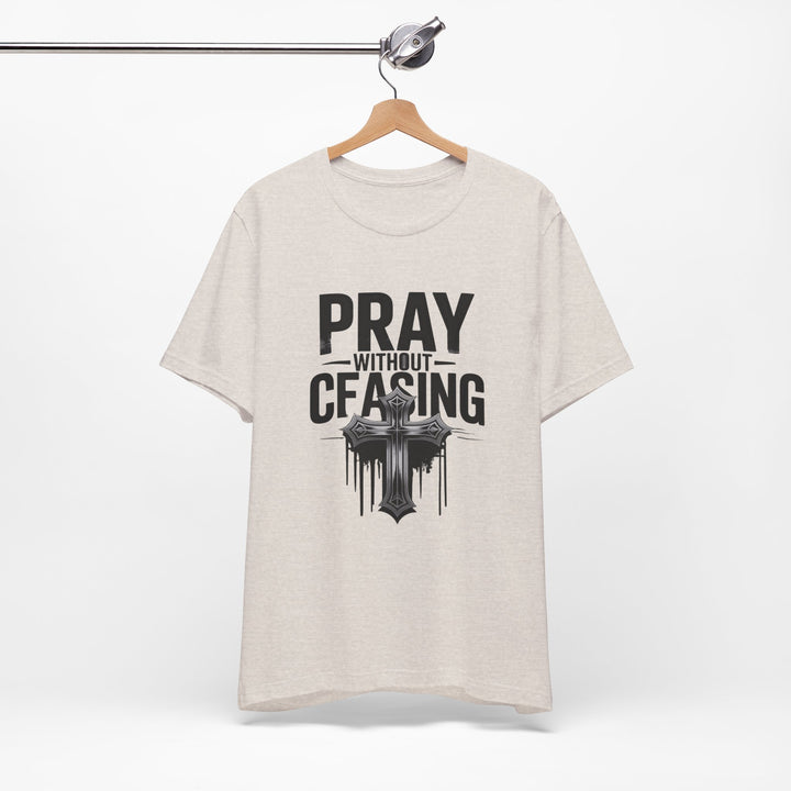 Pray Without Ceasing Tee, Inspirational Shirt, Faith-Based Apparel, Christian Gift, Everyday Wear, Motivational Top