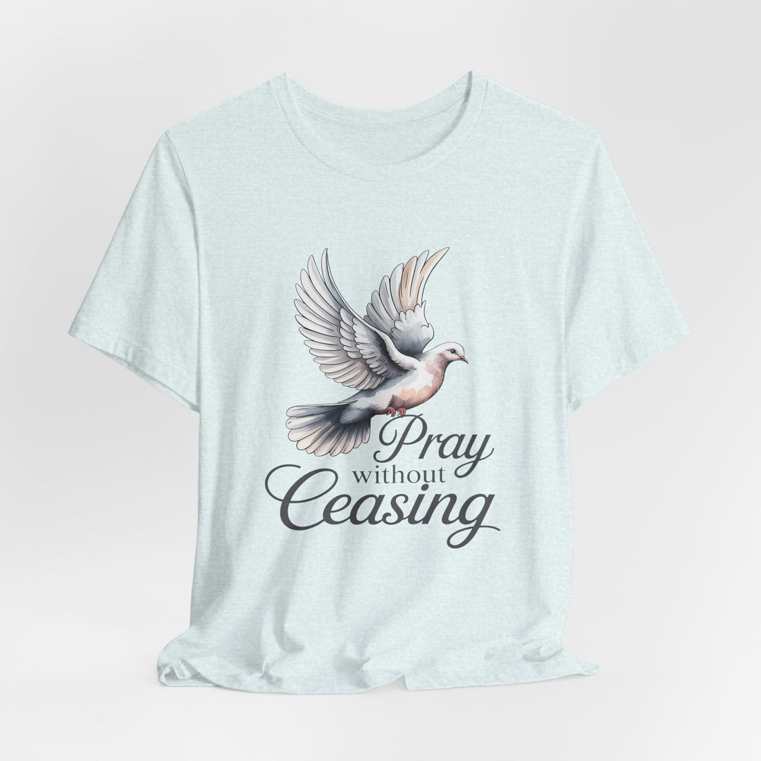 Pray Without Ceasing T-Shirt, Spiritual Tee for Faithful Wear, Inspirational Gift for Christians, Religious Apparel, Everyday Comfort