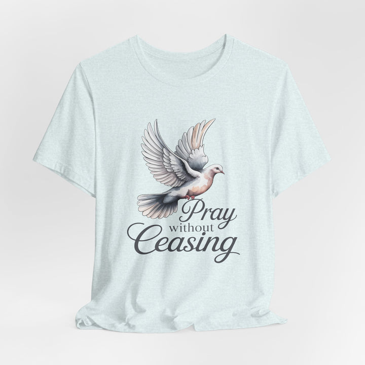 Pray Without Ceasing T-Shirt, Spiritual Tee for Faithful Wear, Inspirational Gift for Christians, Religious Apparel, Everyday Comfort