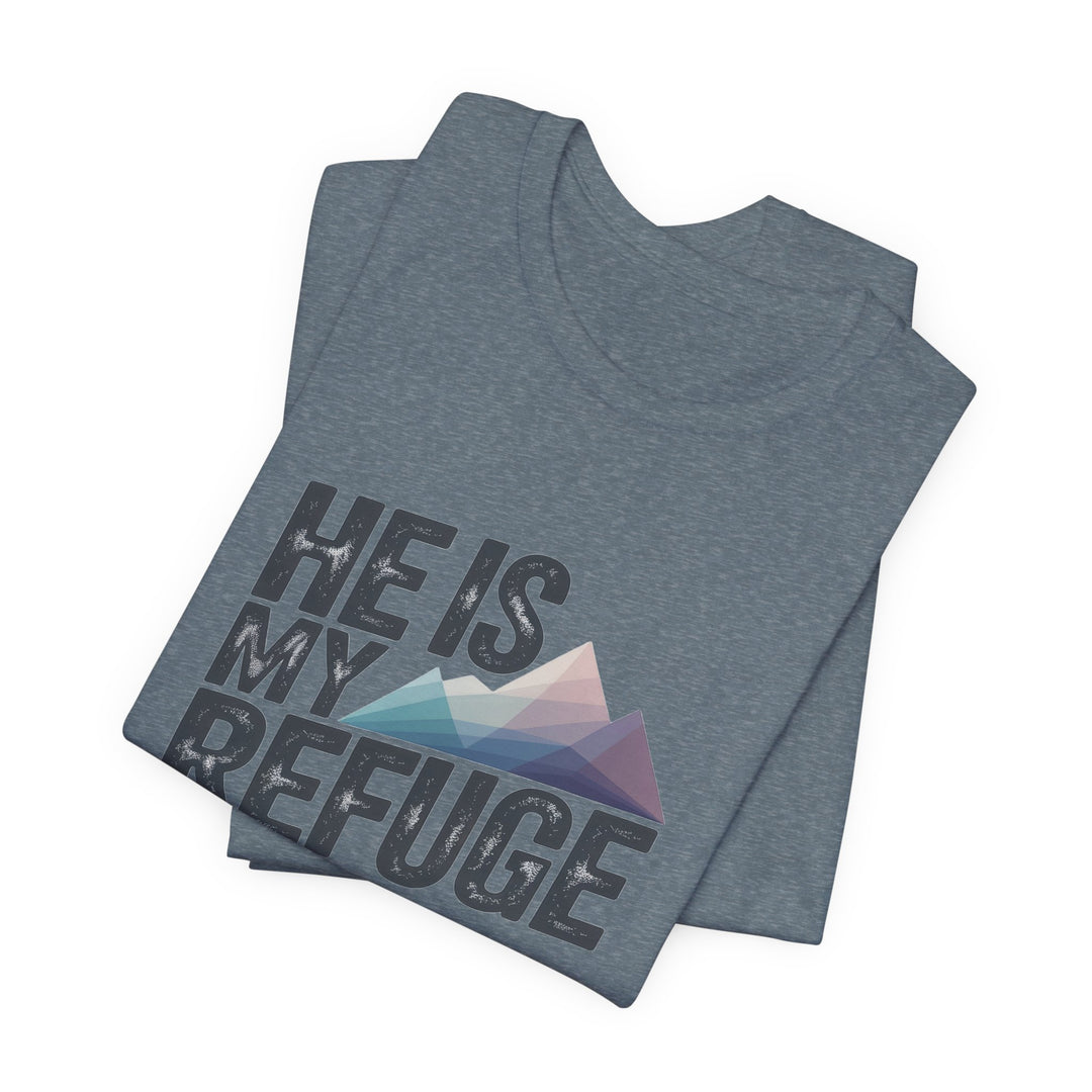 Inspirational Graphic Tee | He Is My Refuge | Christian T-Shirt, Casual Wear, Gift for Him, Faith-Based Apparel, Summer Style