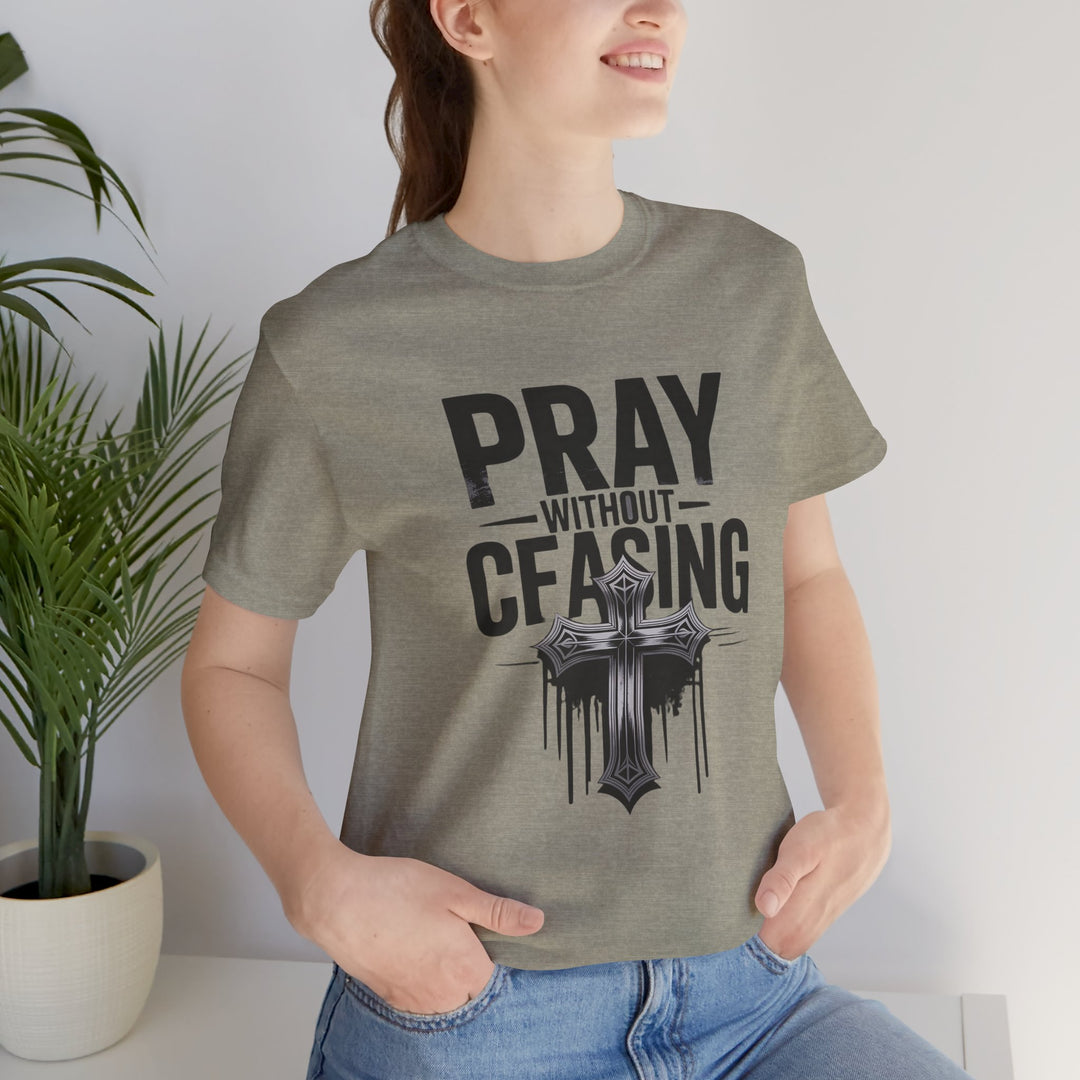 Pray Without Ceasing Tee, Inspirational Shirt, Faith-Based Apparel, Christian Gift, Everyday Wear, Motivational Top