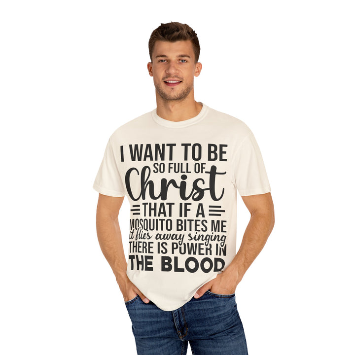 I Want to Be So Full of Christ - T-Shirt