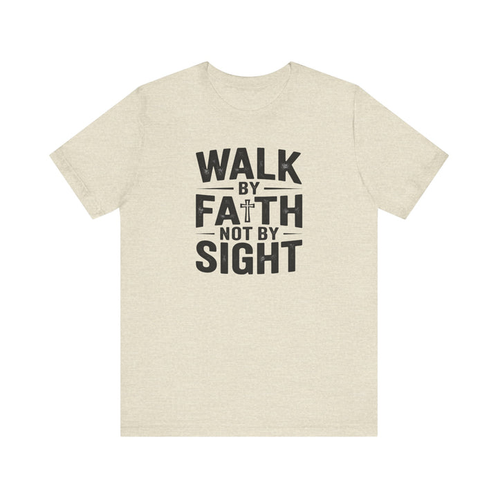 Walk by Faith, Not by Sight – 2 Corinthians 5:7 Christian Shirt