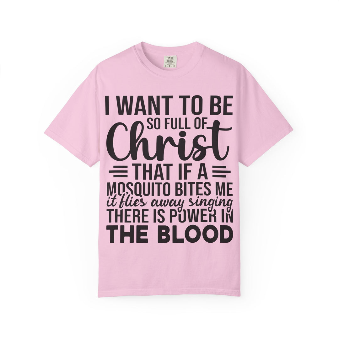 I Want to Be So Full of Christ - T-Shirt