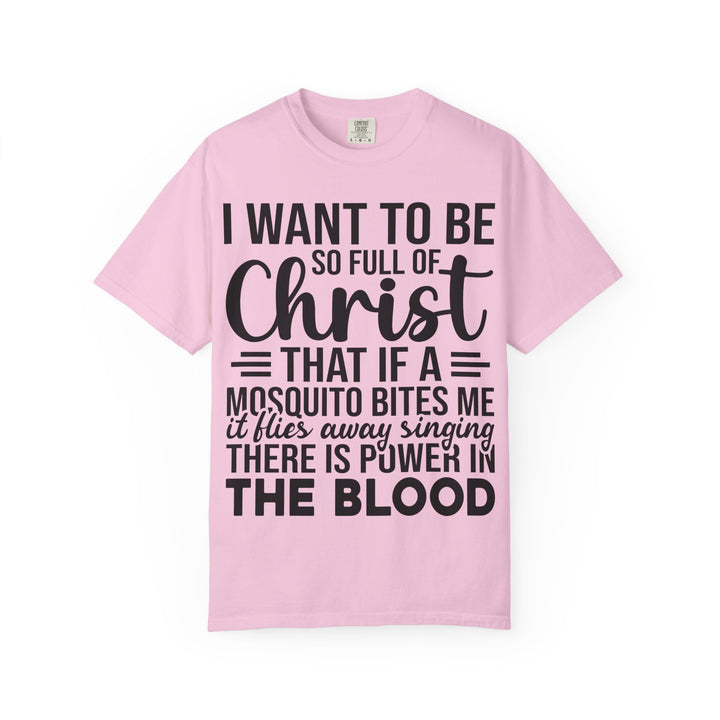 I Want to Be So Full of Christ - T-Shirt