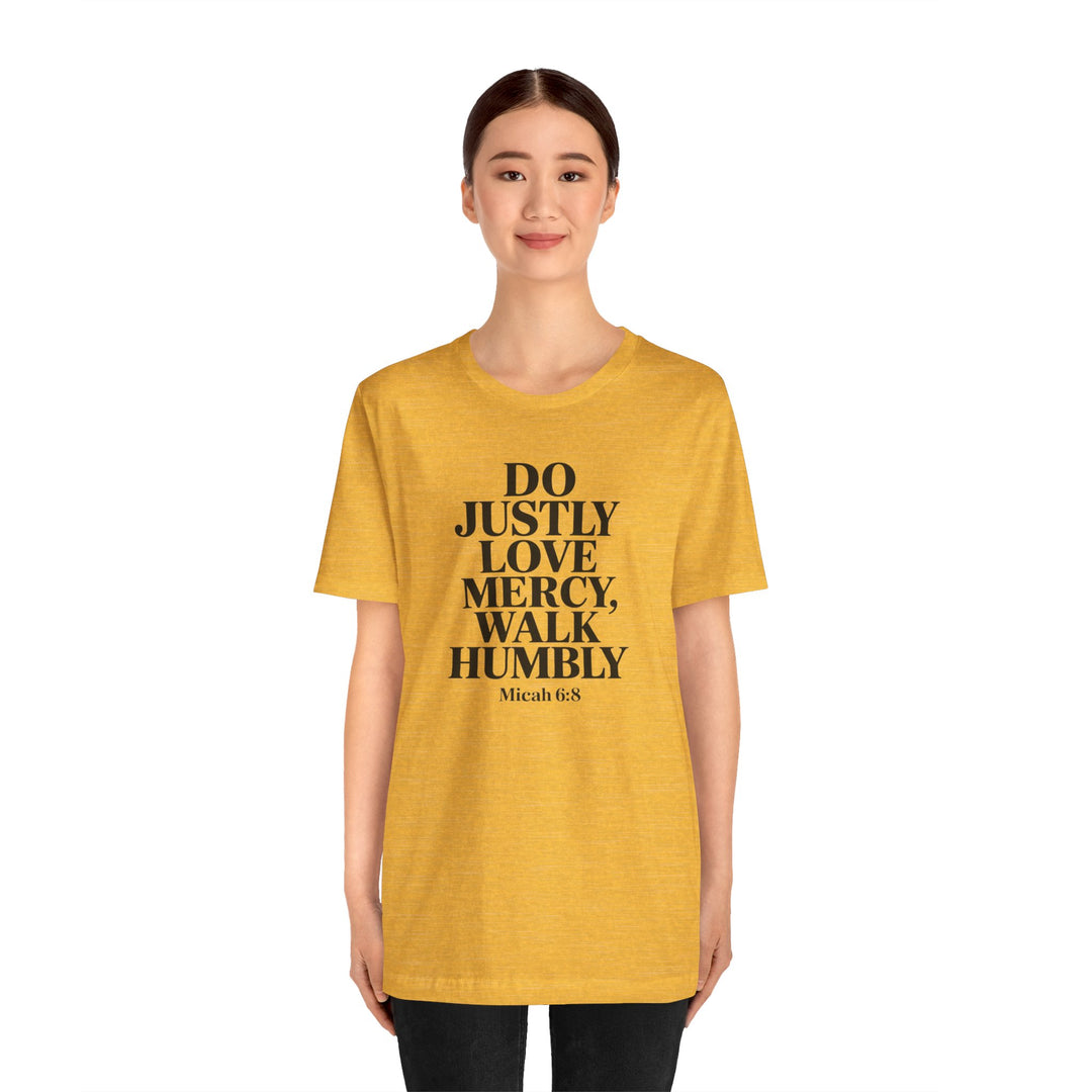Do Justly, Love Mercy, Walk Humbly – Micah 6:8 Shirt