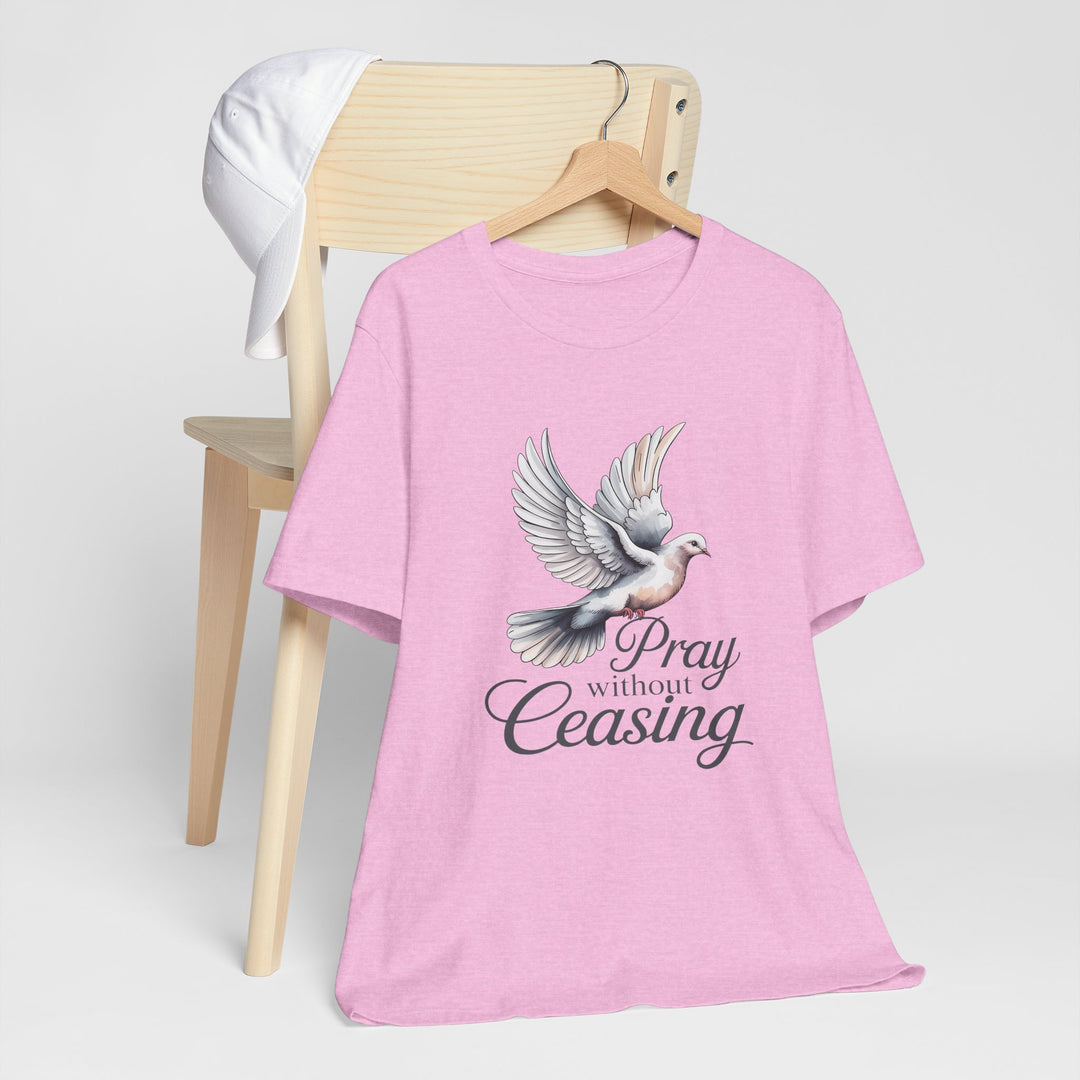 Pray Without Ceasing T-Shirt, Spiritual Tee for Faithful Wear, Inspirational Gift for Christians, Religious Apparel, Everyday Comfort