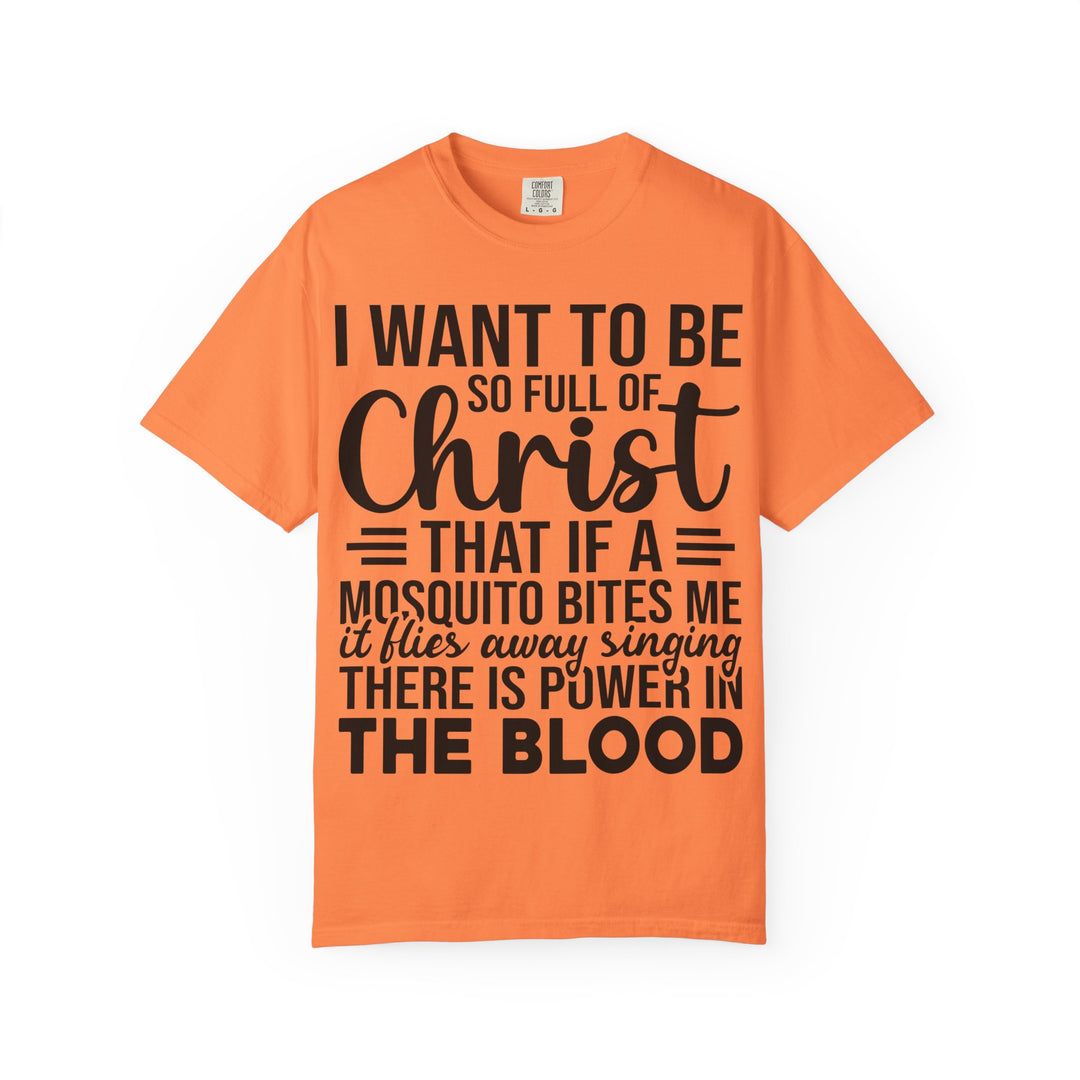 I Want to Be So Full of Christ - T-Shirt