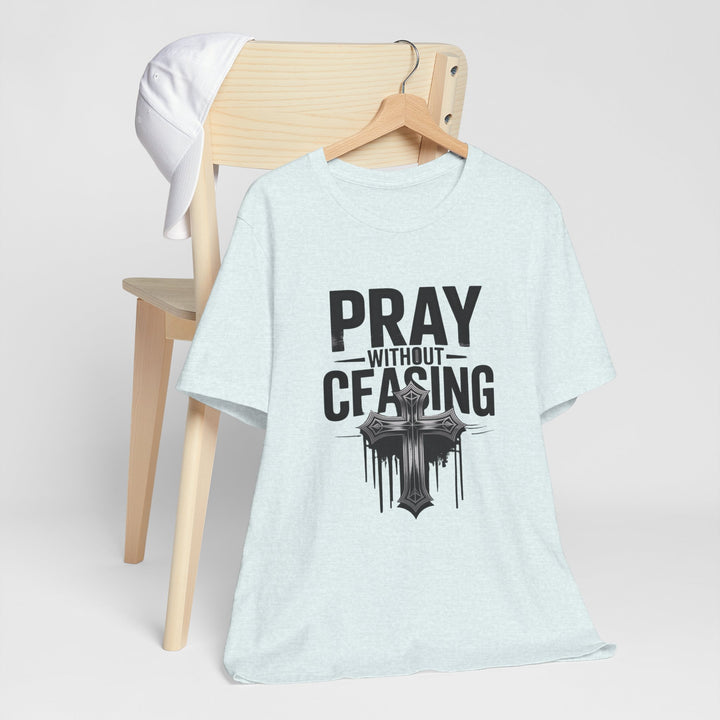 Pray Without Ceasing Tee, Inspirational Shirt, Faith-Based Apparel, Christian Gift, Everyday Wear, Motivational Top