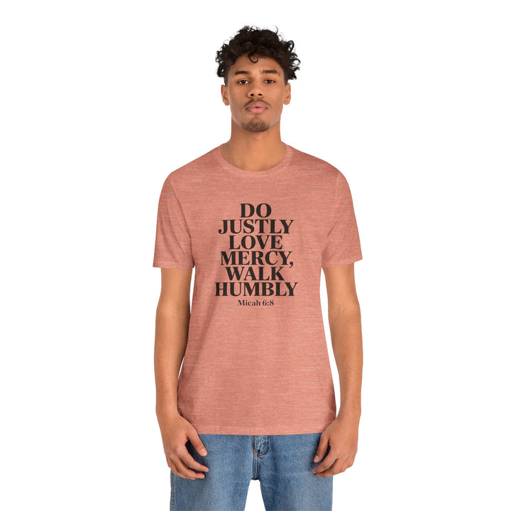 Do Justly, Love Mercy, Walk Humbly – Micah 6:8 Shirt