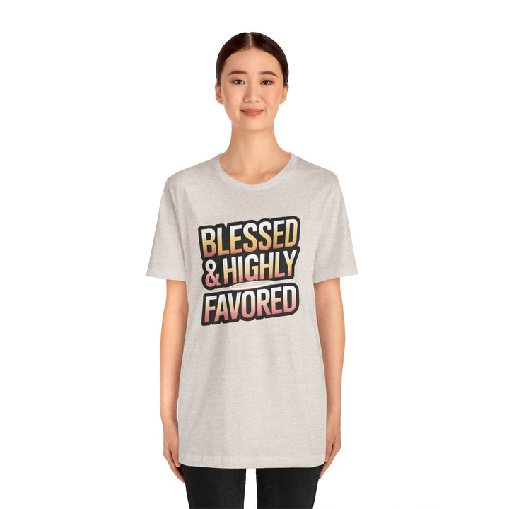 Blessed & Highly Favored Unisex Tee, Inspirational Shirt, Faith-Based Apparel, Casual Wear, Gift for Believers, Everyday Comfort