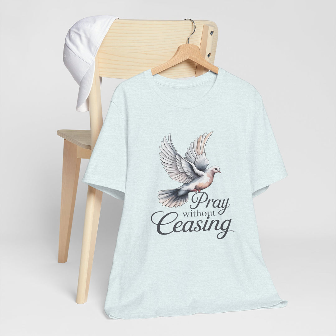 Pray Without Ceasing T-Shirt, Spiritual Tee for Faithful Wear, Inspirational Gift for Christians, Religious Apparel, Everyday Comfort