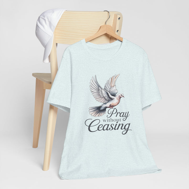 Pray Without Ceasing T-Shirt, Spiritual Tee for Faithful Wear, Inspirational Gift for Christians, Religious Apparel, Everyday Comfort