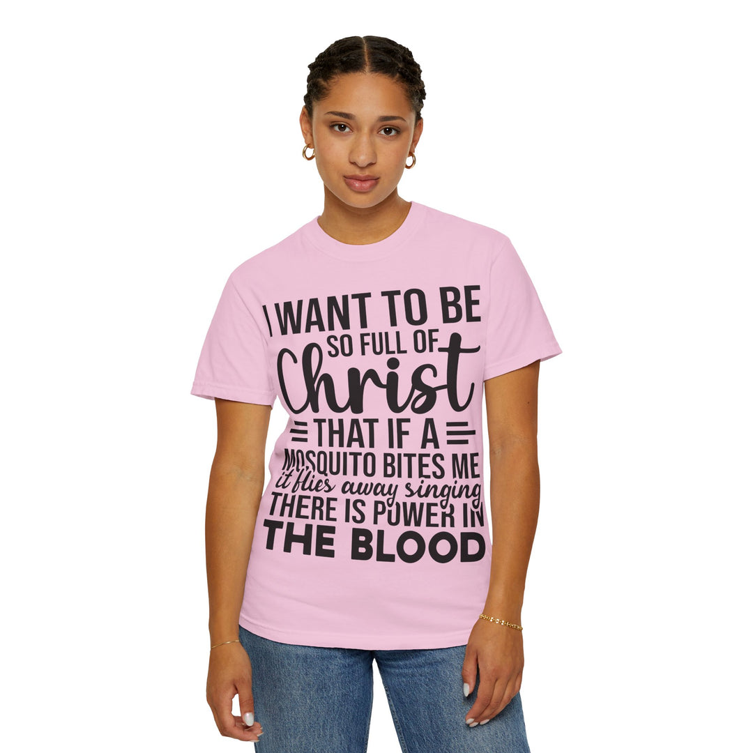I Want to Be So Full of Christ - T-Shirt