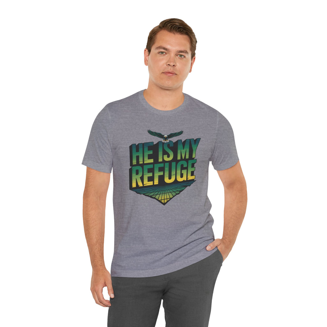 He Is My Refuge, Inspirational Graphic Tee for Faith-Driven Souls, Casual Wear, Unisex Shirt for Everyday, Gift for Believers, Uplifting Message Tee
