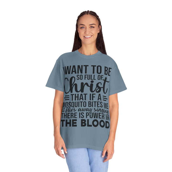 I Want to Be So Full of Christ - T-Shirt
