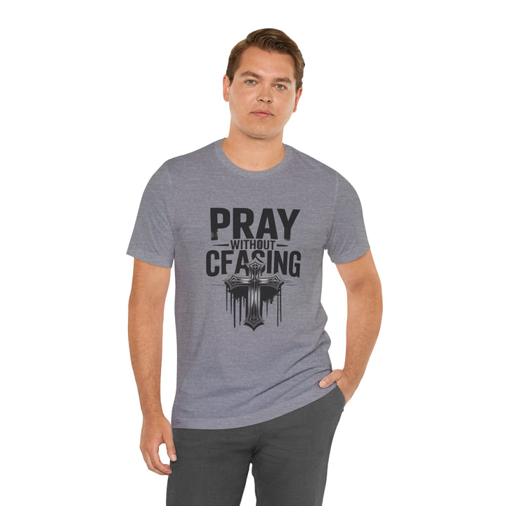 Pray Without Ceasing Tee, Inspirational Shirt, Faith-Based Apparel, Christian Gift, Everyday Wear, Motivational Top