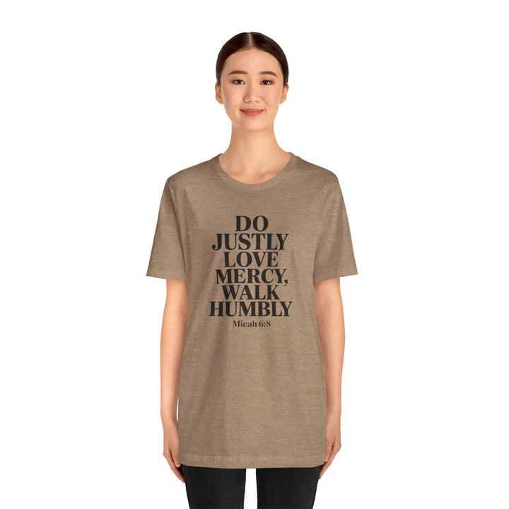 Do Justly, Love Mercy, Walk Humbly – Micah 6:8 Shirt