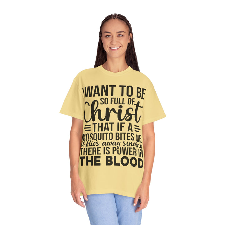I Want to Be So Full of Christ - T-Shirt