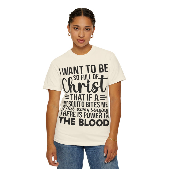 I Want to Be So Full of Christ - T-Shirt