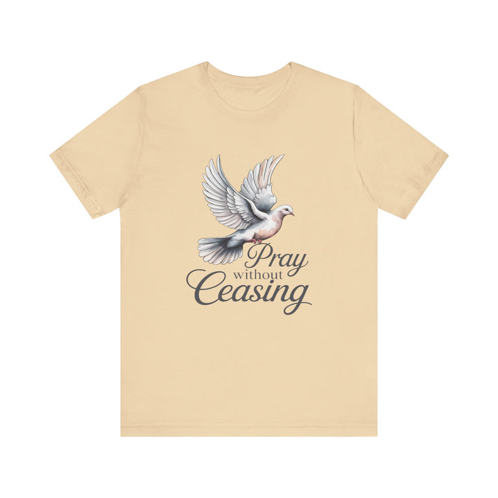 Pray Without Ceasing T-Shirt, Spiritual Tee for Faithful Wear, Inspirational Gift for Christians, Religious Apparel, Everyday Comfort