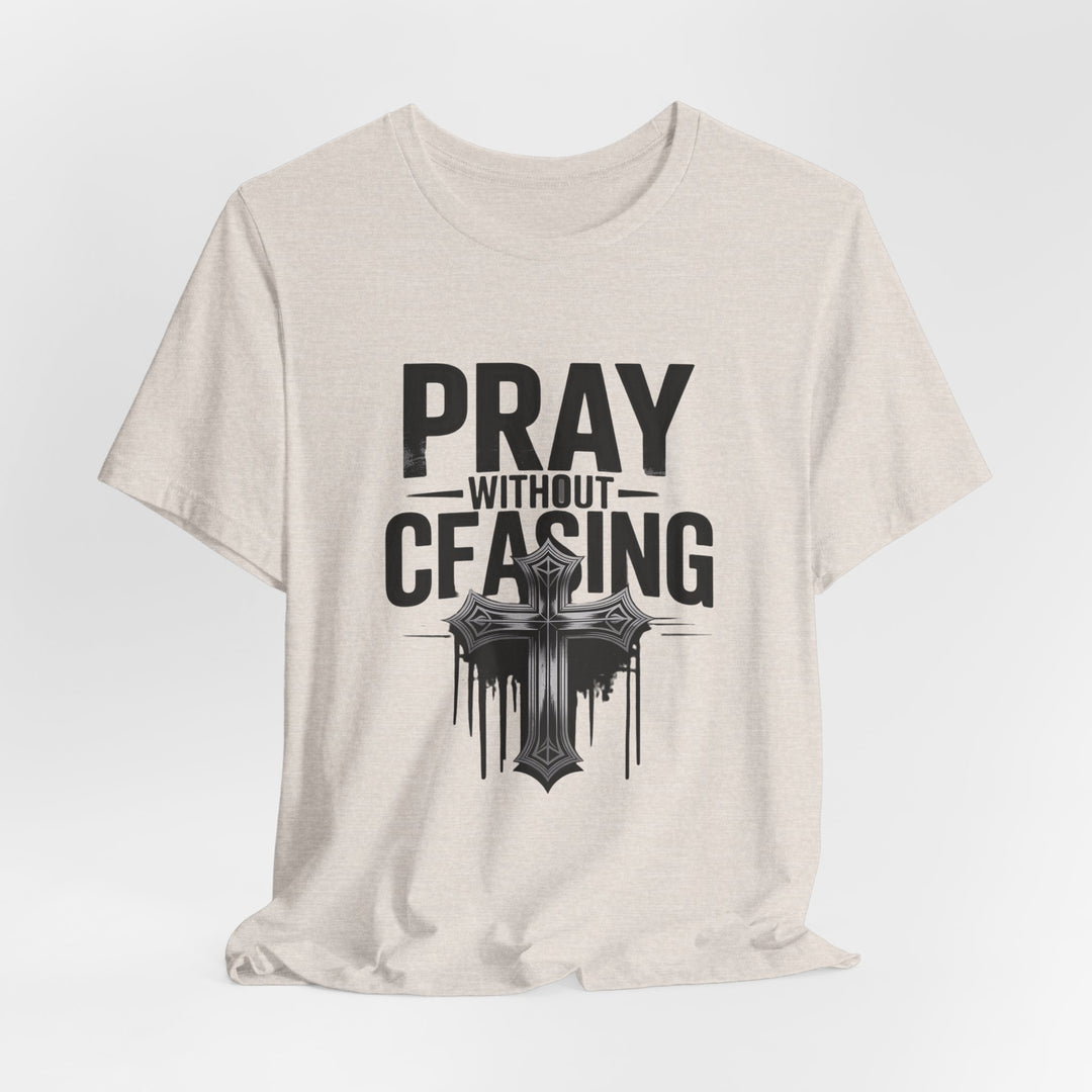 Pray Without Ceasing Tee, Inspirational Shirt, Faith-Based Apparel, Christian Gift, Everyday Wear, Motivational Top