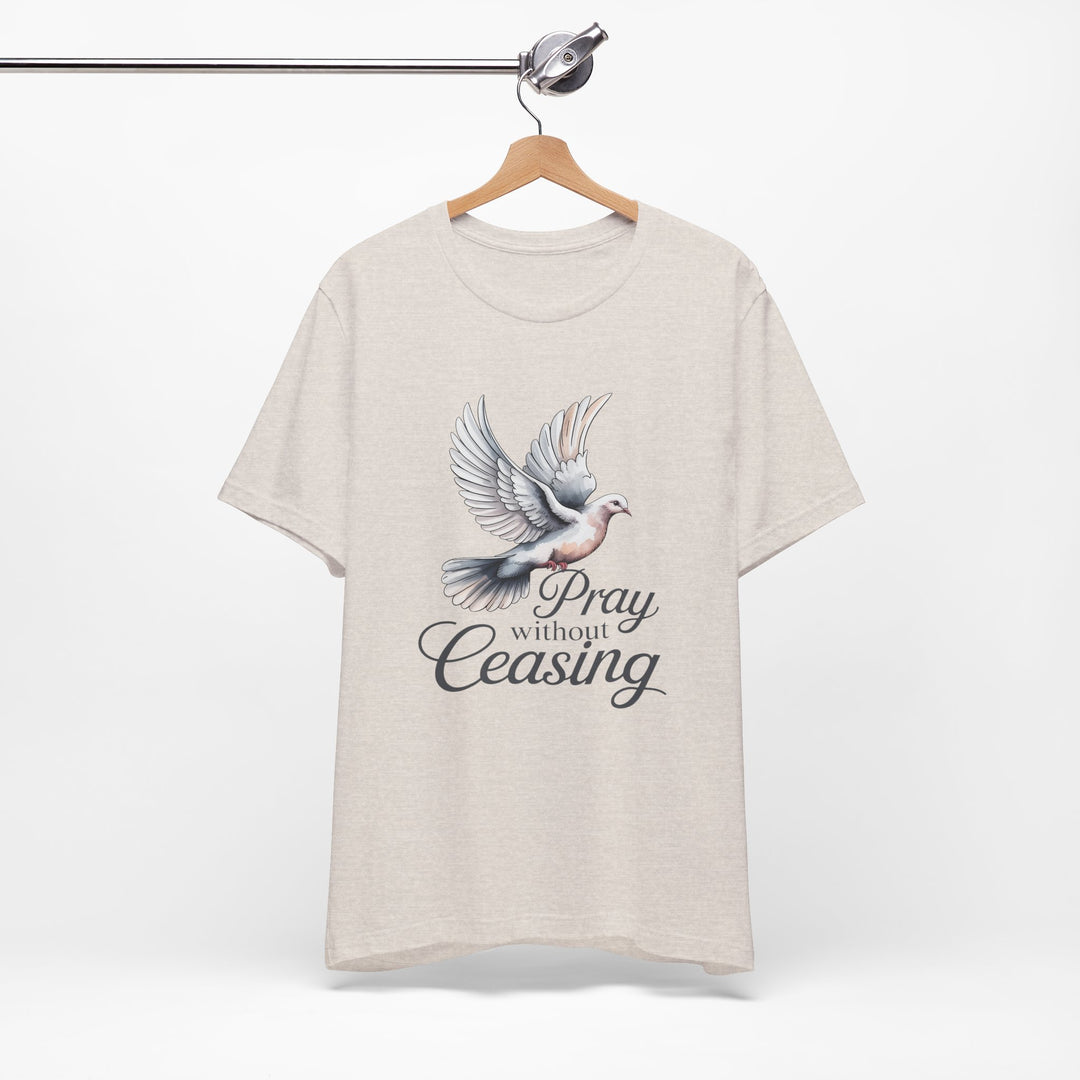 Pray Without Ceasing T-Shirt, Spiritual Tee for Faithful Wear, Inspirational Gift for Christians, Religious Apparel, Everyday Comfort
