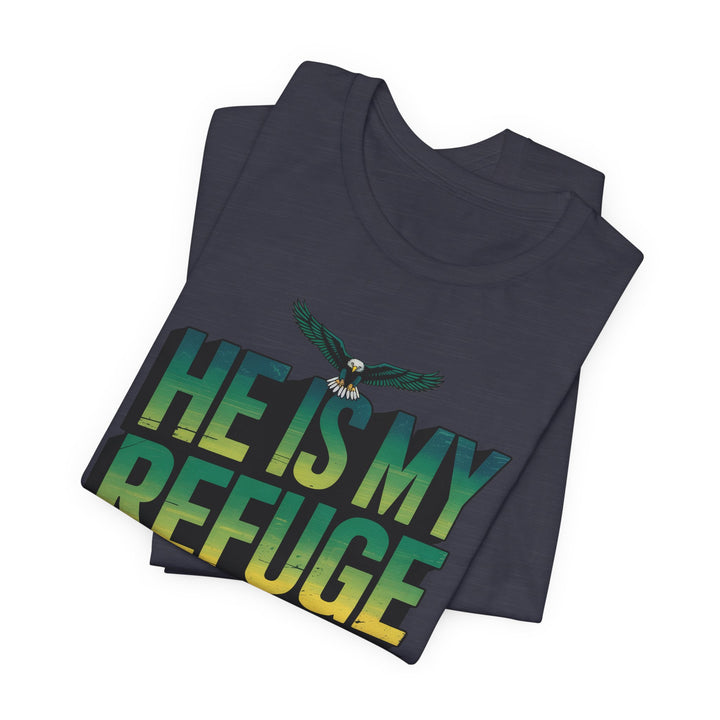 He Is My Refuge, Inspirational Graphic Tee for Faith-Driven Souls, Casual Wear, Unisex Shirt for Everyday, Gift for Believers, Uplifting Message Tee