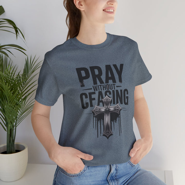 Pray Without Ceasing Tee, Inspirational Shirt, Faith-Based Apparel, Christian Gift, Everyday Wear, Motivational Top