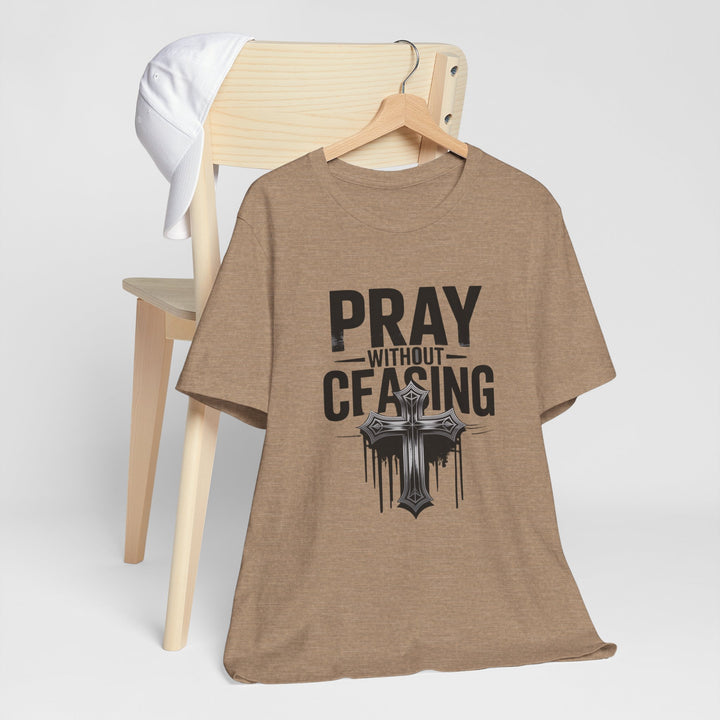Pray Without Ceasing Tee, Inspirational Shirt, Faith-Based Apparel, Christian Gift, Everyday Wear, Motivational Top