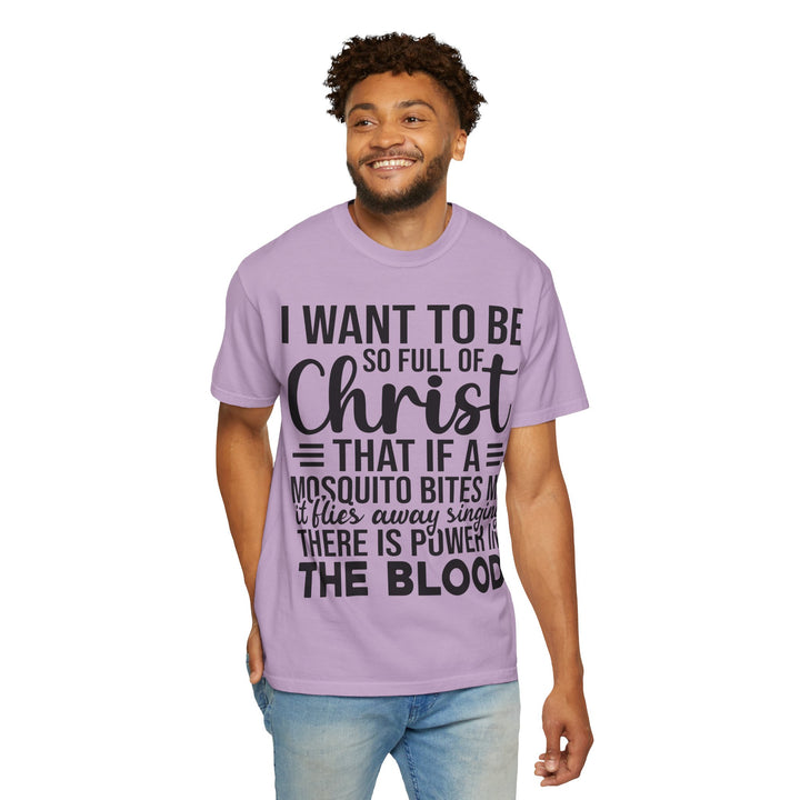 I Want to Be So Full of Christ - T-Shirt