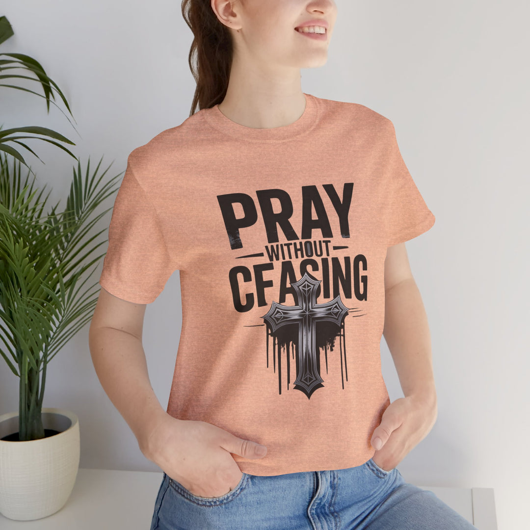 Pray Without Ceasing Tee, Inspirational Shirt, Faith-Based Apparel, Christian Gift, Everyday Wear, Motivational Top