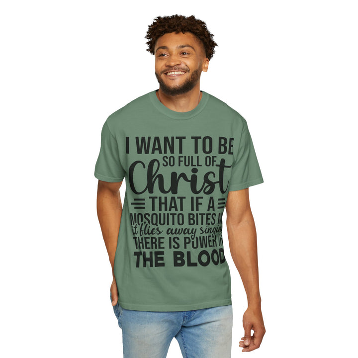 I Want to Be So Full of Christ - T-Shirt