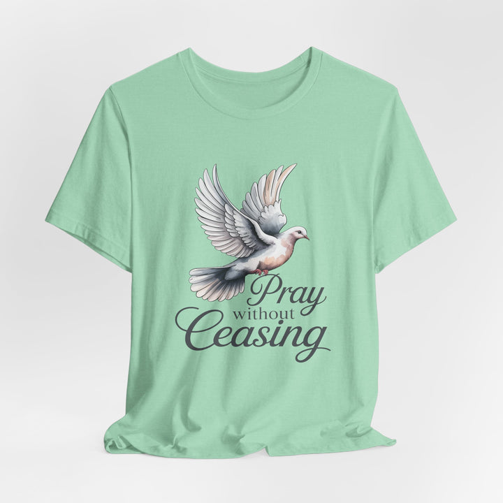 Pray Without Ceasing T-Shirt, Spiritual Tee for Faithful Wear, Inspirational Gift for Christians, Religious Apparel, Everyday Comfort