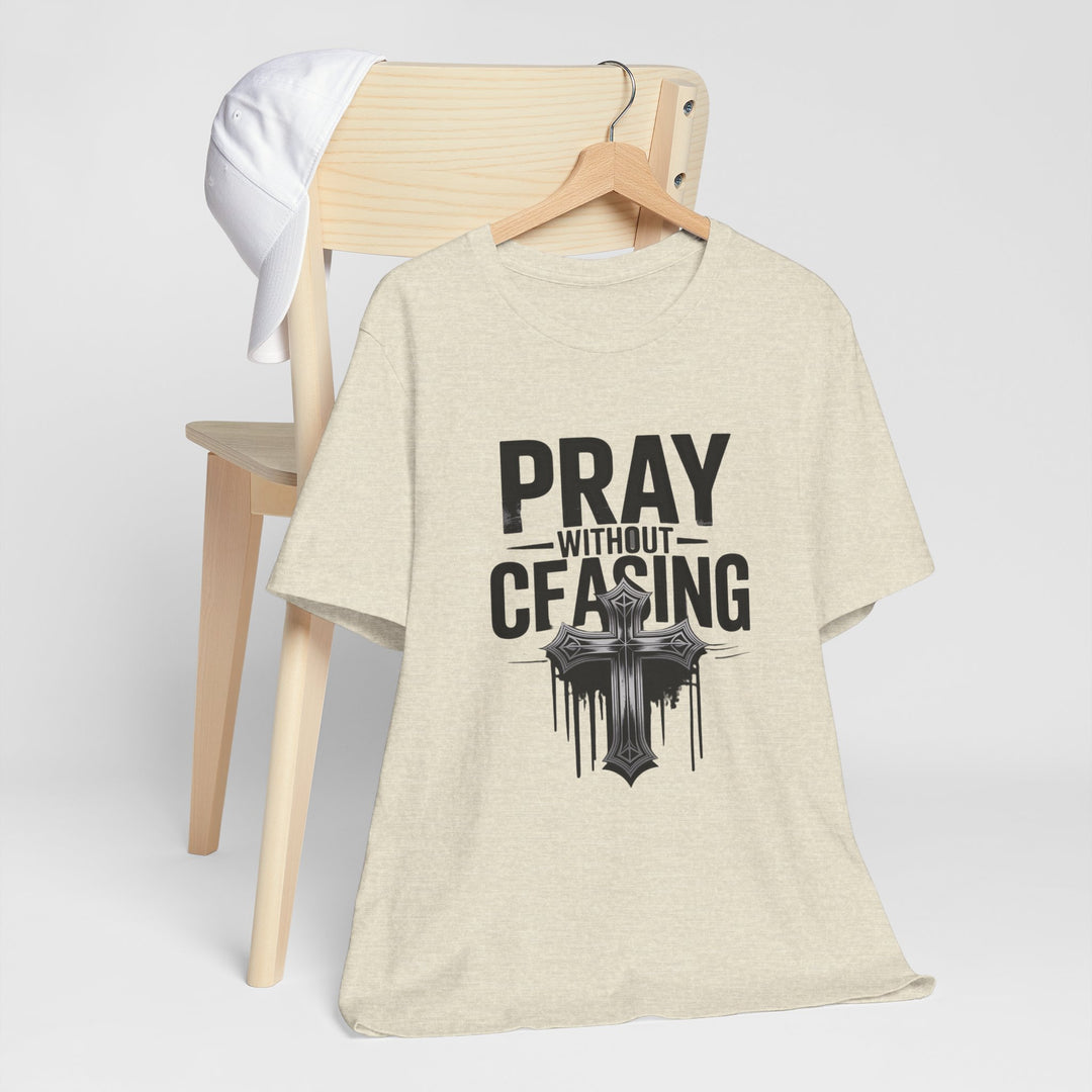 Pray Without Ceasing Tee, Inspirational Shirt, Faith-Based Apparel, Christian Gift, Everyday Wear, Motivational Top