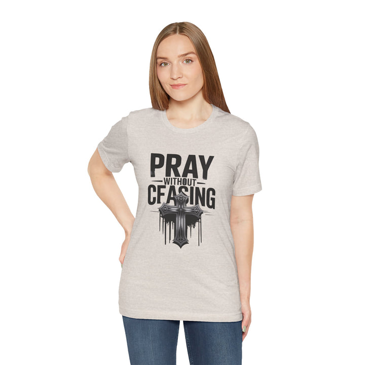 Pray Without Ceasing Tee, Inspirational Shirt, Faith-Based Apparel, Christian Gift, Everyday Wear, Motivational Top