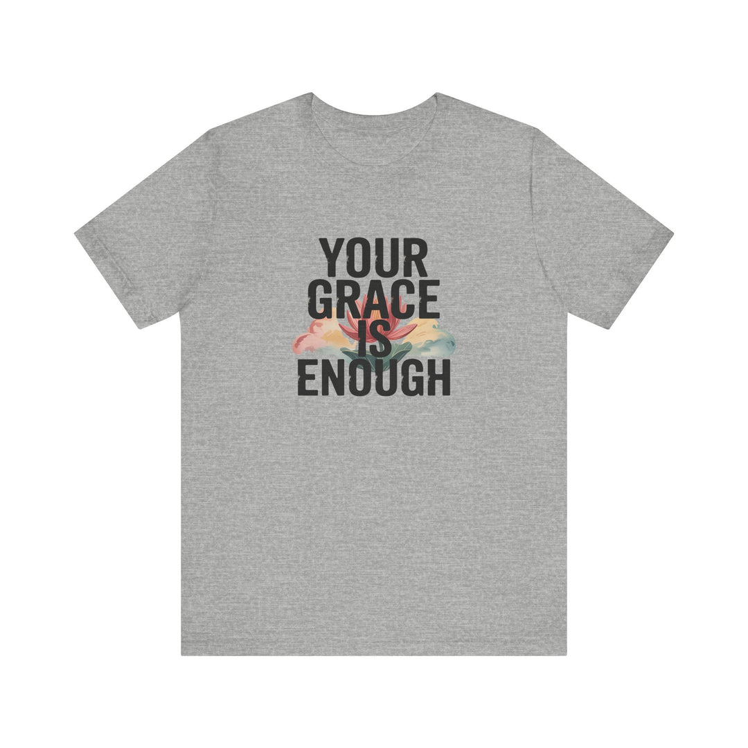 Inspirational Short Sleeve Tee - Your Grace is Enough, Motivational Shirt, Faith-Based Apparel, Comfort Tee, Everyday Wear