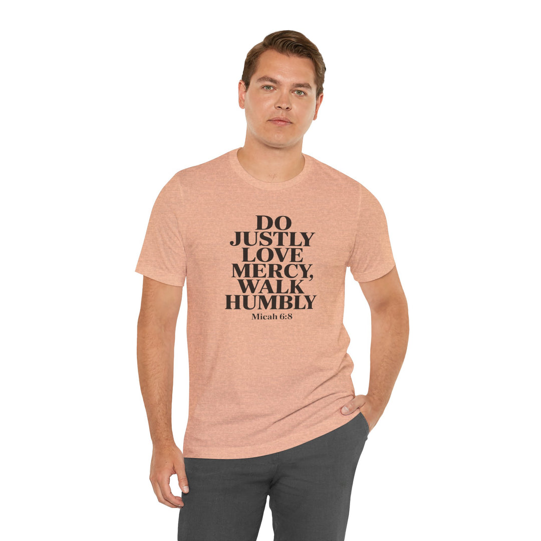Do Justly, Love Mercy, Walk Humbly – Micah 6:8 Shirt