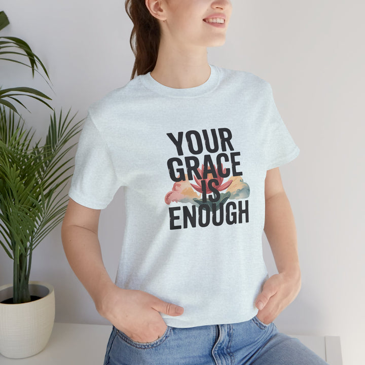 Inspirational Short Sleeve Tee - Your Grace is Enough, Motivational Shirt, Faith-Based Apparel, Comfort Tee, Everyday Wear
